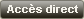 Acc&egrave;s direct